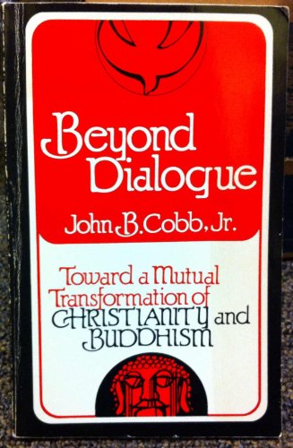 Beyond Dialogue: Toward a Mutual Transformation of Christianity and Buddhism