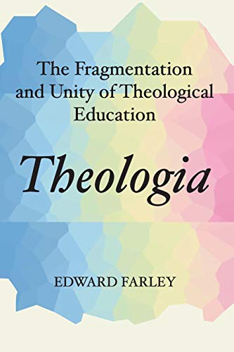 Theologia: The Fragmentation and Unity of Theological Education