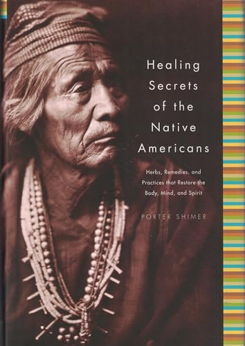 Healing Secrets of the Native Americans: Herbs, Remedies, and Practices That Restore the Body, Refresh the Mind, and Rebuild the Spirit