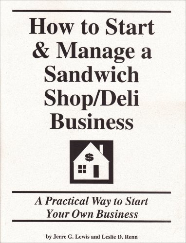 How to Start & Manage a Sandwich Shop/Deli Business: A Practical Way to Start Your Own Business