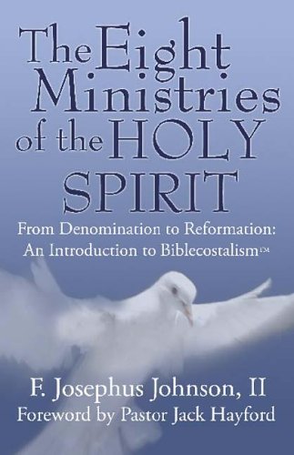 The Eight Ministries of the Holy Spirit: From Denomination to Reformation an Introduction to Biblecostalism