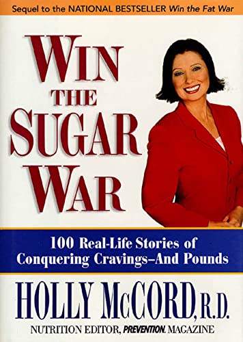 Win the Sugar War: 120 Real-Life Stories of Conquering Cravings--And Pounds