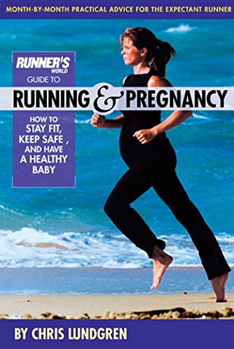 Runner's World Guide to Running and Pregnancy: How to Stay Fit, Keep Safe, and Have a Healthy Baby