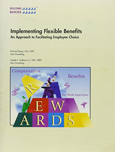 Implementing Flexible Benefits: An Approach to Facilitating Employee Choice