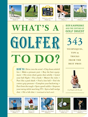 Whats a Golfer to Do?: 343 Techniques, Tips, and Tricks from the Best Pros