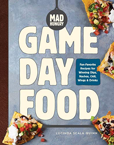 Mad Hungry: Game Day Food: Fan-Favorite Recipes for Winning Dips, Nachos, Chili, Wings, and Drinks