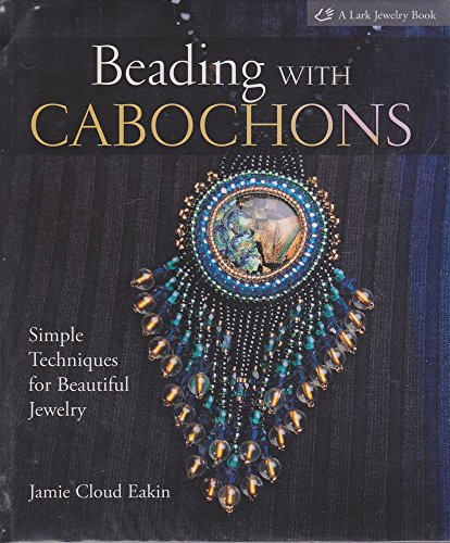 Beading with Cabochons: Simple Techniques for Beautiful Jewelry