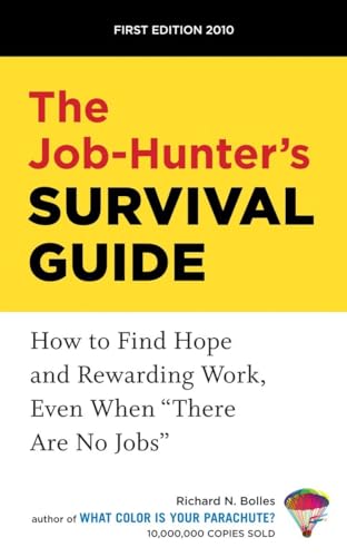 The Job-Hunter's Survival Guide: How to Find a Rewarding Job Even When "There Are No Jobs"