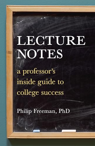 Lecture Notes: A Professor's Inside Guide to College Success