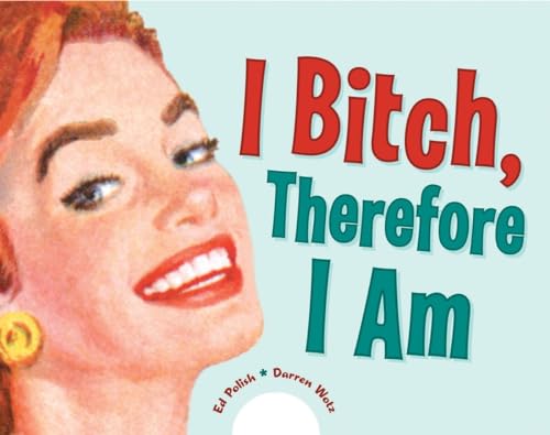 I Bitch, Therefore I Am