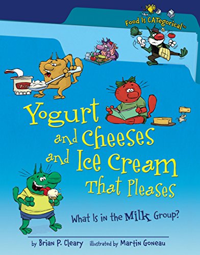 Yogurt and Cheeses and Ice Cream That Pleases: What Is in the Milk Group? (Food Is CATegorical ™)