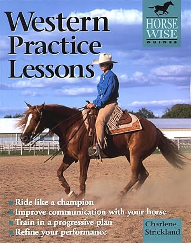 Western Practice Lessons: Ride Like a Champion, Improve Communication with Your Horse, Train in a Progressive Plan, Refine Your Performance (Horse Wise Guides)