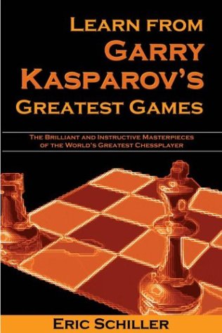 Learn from Garry Kasparov's Greatest Games: Brilliant and Instructive Masterpieces of the World's Greatest Player