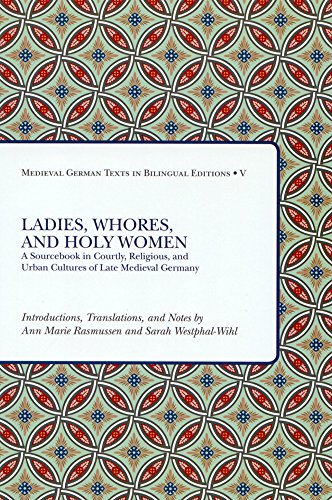 Ladies, Whores, and Holy Women: A Sourcebook in Courtly, Religious, and Urban Cultures of Late Medieval Germany