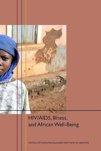 HIV/AIDS, Illness, and African Well-Being (Rochester Studies in African History and the Diaspora, 27)