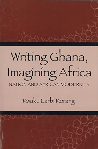 Writing Ghana Imagining Africa: Nation and African Modernity