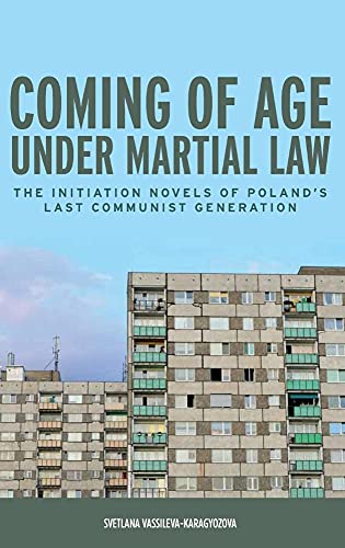 Coming of Age Under Martial Law: The Initiation Novels of Poland's Last Communist Generation (Rochester Studies in East and Central Europe, Band 13)