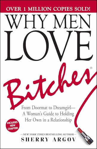 Why Men Love Bitches: From Doormat to Dreamgirl―A Woman's Guide to Holding Her Own in a Relationship