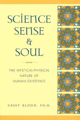 Science, Sense and Soul: The Mystical-Physical Nature of Human Existence