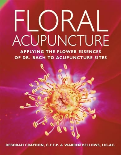 Floral Acupuncture: Applying the Flower Essences of Dr. Bach to Acupuncture Sites
