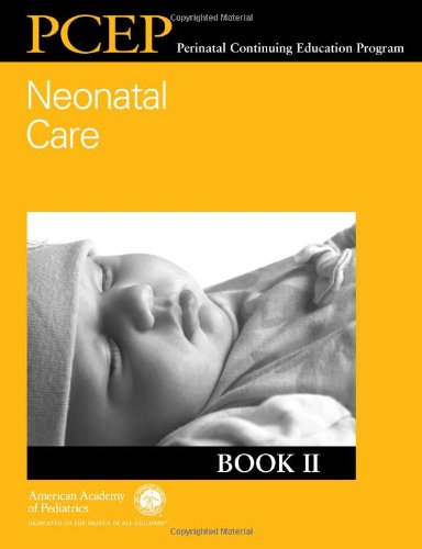 Perinatal Continuing Education Program (PCEP) Neonatal Care: Book II