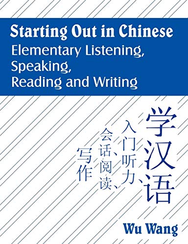 Starting Out in Chinese: Elementary Listening, Speaking, Reading And Writing