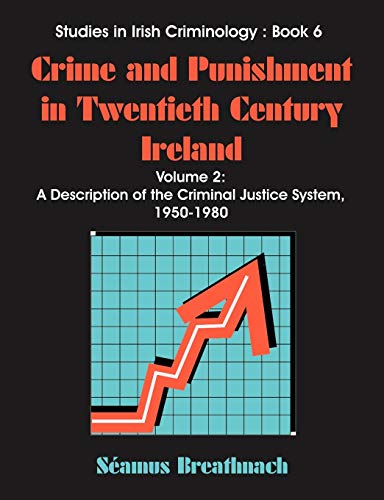 Crime And Punishment in Twentieth Century Ireland: A Description of the Criminal Justice System, 1950-1980