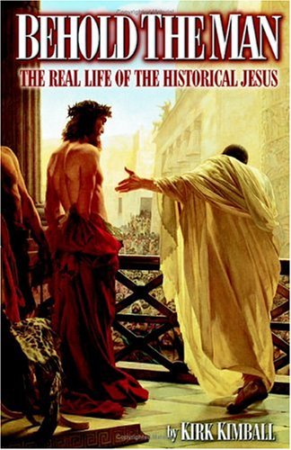 Behold the Man: The Real Life of the Historical Jesus