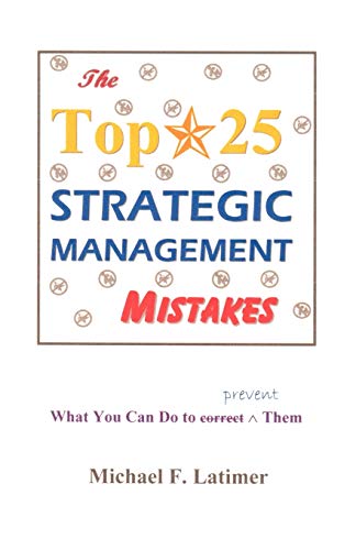 The Top 25 Strategic Management Mistakes: What You Can Do to Prevent Them