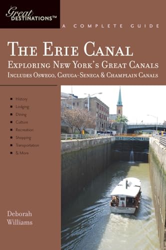 Great Destinations the Erie Canal: Exploring New Yorks Great Canals Includes The Oswego Cayuga Sene