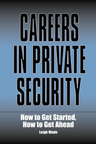 Careers in Private Security: How to Get Started, How to Get Ahead