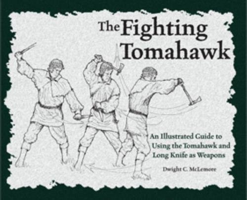 The Fighting Tomahawk: An Illustrated Guide to Using the Tomahawk and Long Knife As Weapons