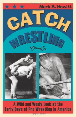 Catch Wrestling: A Wild and Wooly Look at the Early Days of Pro Wrestling in America