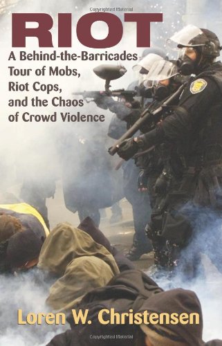 Riot: A Behind-the-barricades Tour of Mobs, Riot Cops, and the Chaos of Crowd Violence