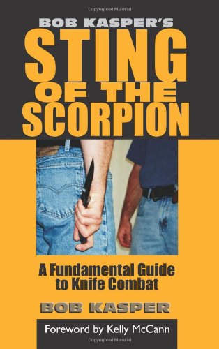 Bob Kasper's Sting of the Scorpion: A Fundamental Guide to Knife Combat