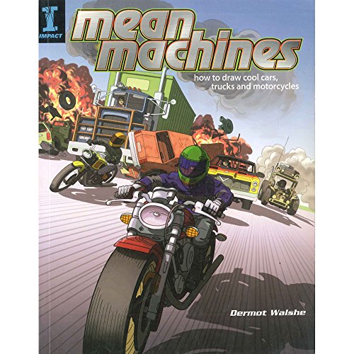 Mean Machines: How To Draw Cool Cars, Trucks & Motorcycles: How to Draw Cool Cars, Trucks and Motorcycles