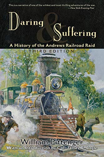 Daring and Suffering: A History of the Andrews Railroad Raid