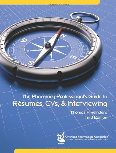 The Pharmacy Professional's Guide to Resumes, CVs, & Interviewing