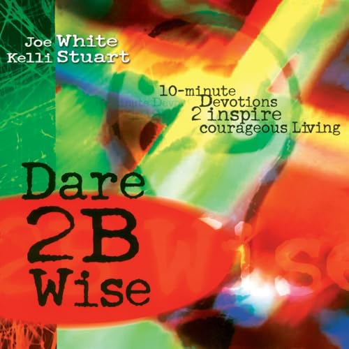 Dare 2B Wise: 10 minute devotions 2 inspire courageous living