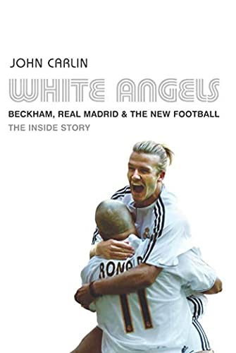 White Angels: Beckham, Real Madrid &The New Football