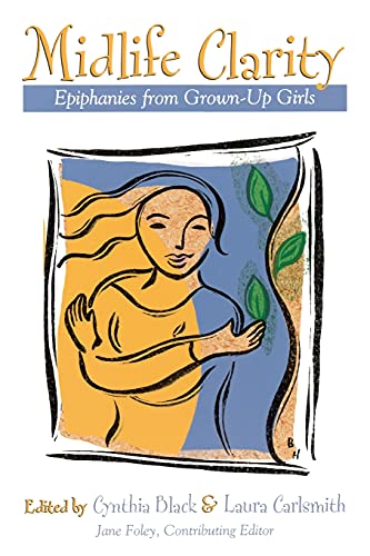 Midlife Clarity: Epiphanies From Grown-Up Girls