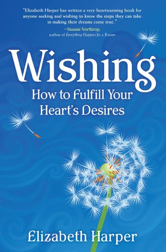 Wishing: How to Fulfill Your Heart's Desires