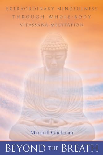 Beyond the Breath: Extraordinary Mindfulness through Whole Body Vipassana Yoga Meditation