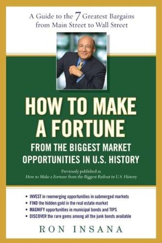 How to Make a Fortune from the Biggest Market Opportunitiesin U.S.History: A Guide to the 7 Greatest Bargains from Main Street to WallStreet