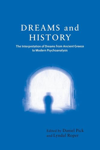 Dreams and History: The Interpretation of Dreams from Ancient Greece to Modern Psychoanalysis
