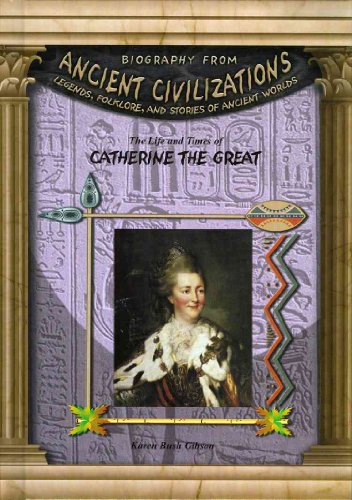 The Life & Times Of Catherine The Great (Biography From Ancient Civilizations)