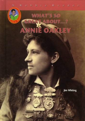 Annie Oakley (Robbie Readers) (What's So Great About...?)