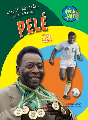 What It's Like to Be Pele (Little Jamie Books: What I't's Like to Be / Que se siente al ser)