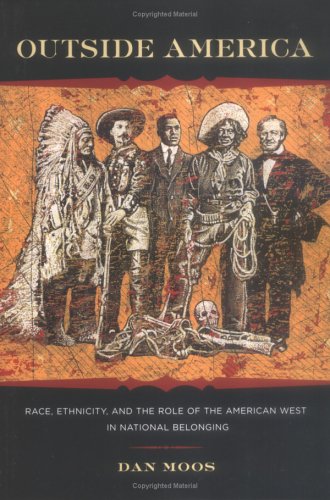 Outside America: Race, Ethnicity, And the Role of the American West in National Belonging