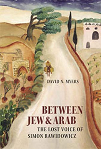 Between Jew and Arab: The Lost Voice of Simon Rawidowicz (TAUBER INSTITUTE FOR THE STUDY OF EUROPEAN JEWRY SERIES)